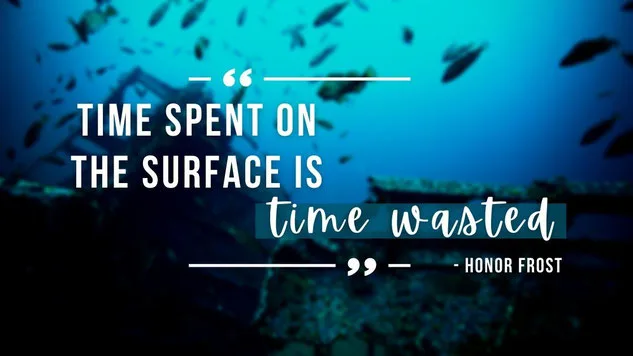 Underwater shipwreck with overlaid quote from Honor Frost reading "Time spent on the surface is time wasted"